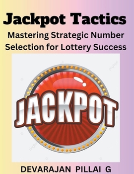 Paperback Jackpot Tactics: Mastering Strategic Number Selection for Lottery Success Book