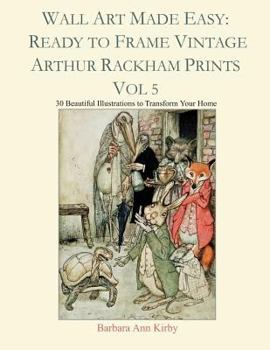 Paperback Wall Art Made Easy: Ready to Frame Vintage Arthur Rackham Prints Vol 5: 30 Beautiful Illustrations to Transform Your Home Book