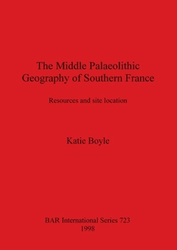 Paperback The Middle Palaeolithic Geography of Southern France: Resources and site location Book