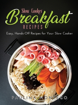 Hardcover Slow Cooker Breakfast Recipes: Easy, Hands-Off Recipes for Your Slow Cooker Book