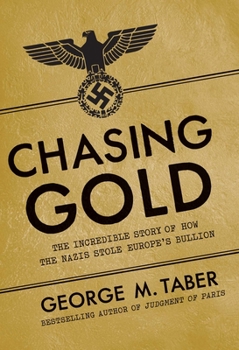 Hardcover Chasing Gold: The Incredible Story of How the Nazis Stole Europe's Bullion Book
