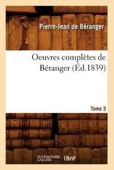 Paperback Oeuvres Complètes de Béranger. Tome 3 (Éd.1839) [French] Book