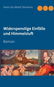 Paperback Widerspenstige Einfälle und Himmelsluft: Roman [German] Book