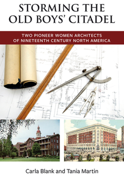 Paperback Storming the Old Boys' Citadel: Two Pioneer Women Architects of Nineteenth Century North America Book