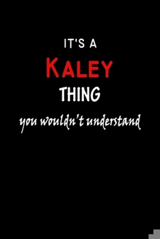 Paperback It's a Kaley Thing You Wouldn't Understandl: Kaley First Name Personalized Journal 6x9 Notebook, Wide Ruled (Lined) blank pages, Funny Cover for Girls Book