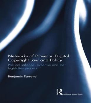 Paperback Networks of Power in Digital Copyright Law and Policy: Political Salience, Expertise and the Legislative Process Book