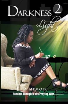 Paperback Darkness 2 Light: Random Thoughts of a Praying Wife Book