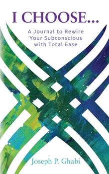 Paperback I Choose...: A Journal to Rewire Your Subconscious with Total Ease Book