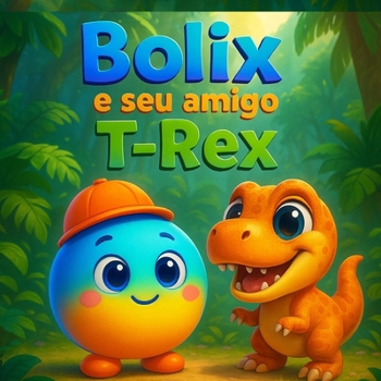 Bolix e seu amigo T-Rex: Um T-Rex gigante… transformado em um bebê superfofo! (Portuguese Edition)