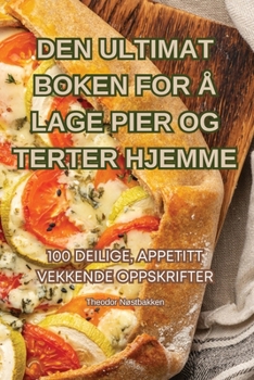 Paperback Den Ultimat Boken for Å Lage Pier Og Terter Hjemme [Norwegian] Book