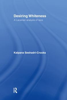 Hardcover Desiring Whiteness: A Lacanian Analysis of Race Book