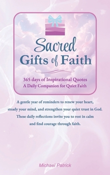 Sacred Gifts of Faith: 365 days of Inspirational Quotes -A Daily Companion for Quiet Faith