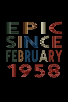 Epic Since February 1958: Birthday Gift for 62 Year Old Men and Women