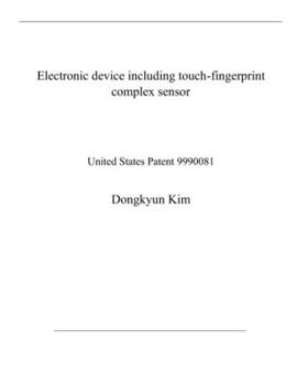 Paperback Electronic device including touch-fingerprint complex sensor: United States Patent 9990081 Book