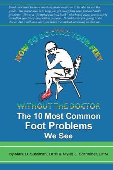 Paperback How To Doctor Your Feet Without The Doctor: The 10 Most Common Foot Problems We See Book
