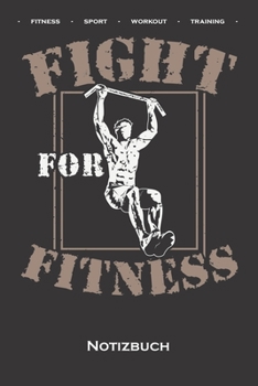 Calisthenics „Fight for Fitness“ Notizbuch: Punkteraster Notizbuch für Fitness-begeisterte, welche den Steet Workout Sport rund um Eigengewichtsübungen lieben (German Edition)