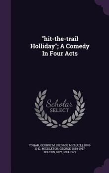 Hardcover "hit-the-trail Holliday"; A Comedy In Four Acts Book