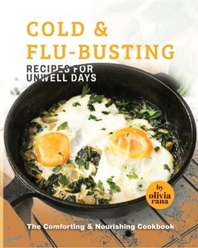 Paperback Cold & Flu-Busting Recipes for Unwell Days: The Comforting & Nourishing Cookbook Book