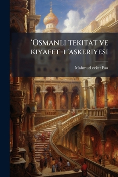Paperback 'Osmanli tekitat ve kiyafet-i 'askeriyesi [Turkish] Book