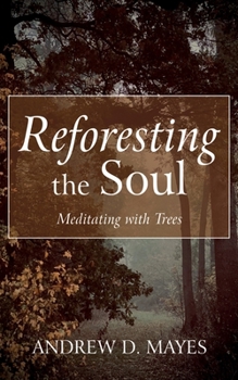 Paperback Reforesting the Soul: Meditating with Trees Book