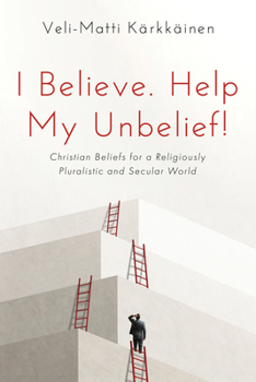 Hardcover I Believe. Help My Unbelief!: Christian Beliefs for a Religiously Pluralistic and Secular World Book