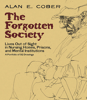 Paperback The Forgotten Society: Lives Out of Sight in Nursing Homes, Prisons, and Mental Institutions: A Portfolio of 92 Drawings Book