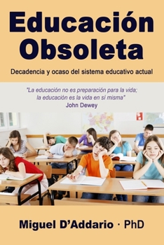 Educaci�n Obsoleta: Decadencia y ocaso del sistema educativo actual