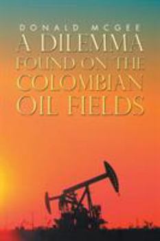 Paperback A Dilemma Found on the Colombian Oil Fields Book