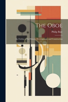 Paperback The Oboe: an Outline of Its History, Development, and Construction Book