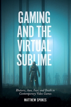Hardcover Gaming and the Virtual Sublime: Rhetoric, Awe, Fear, and Death in Contemporary Video Games Book