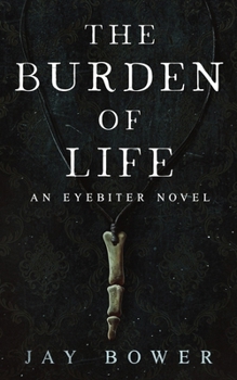 The Burden of Life: An Eyebiter Novel (The Eyebiter Saga)