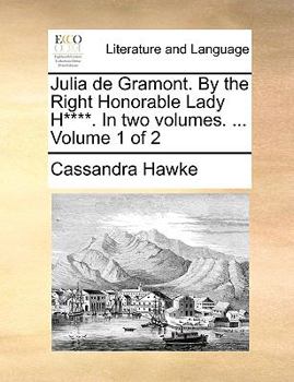 Paperback Julia de Gramont. By the Right Honorable Lady H****. In two volumes. ... Volume 1 of 2 Book