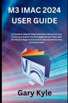 Paperback M3 iMac 2024 User Guide: A Complete Step By Step Instruction Manual on how To Set up & Master the New Apple 24-inch iMac with M3 Chip for Begin Book