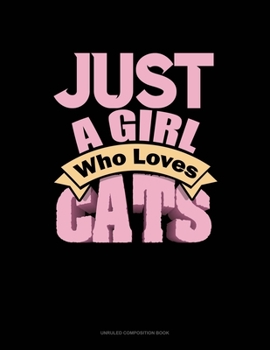 Paperback Just A Girl Who Loves Cats: Unruled Composition Book