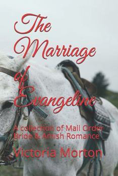 Paperback The Marriage of Evangeline: A collection of Mail Order Bride & Amish Romance Book