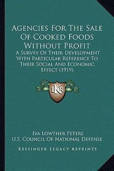 Agencies For The Sale Of Cooked Foods Without Profit: A Survey Of Their Development With Particular Reference To Their Social And Economic Effect