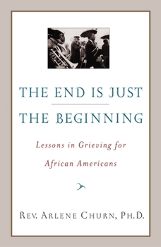Paperback The End Is Just the Beginning: Lessons in Grieving for African Americans Book