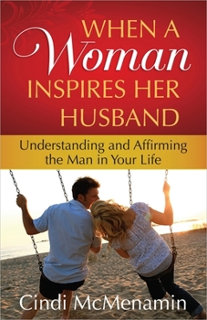 Paperback When a Woman Inspires Her Husband: Understanding and Affirming the Man in Your Life Book