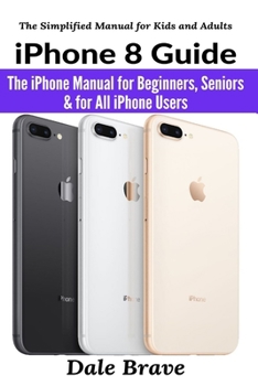 Paperback iPhone 8 Guide: The iPhone Manual for Beginners, Seniors & for All iPhone Users Book