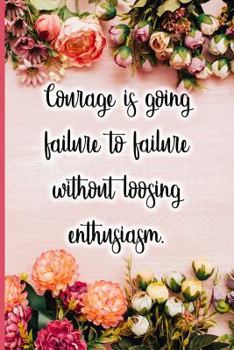 Paperback Courage Is Going Failure to Failure Without Loosing Enthusiasm Book