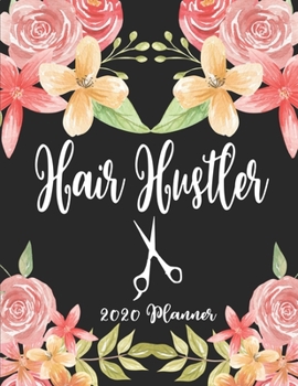 Hair Hustler 2020 Planner: 8.5 x 11 - Weekly Appointment Planner Scheduler Organizer for Hair Stylists Dressers Salon Beauticians