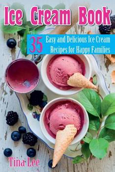 Paperback Ice Cream Book: 35 Easy And Delicious Ice Cream Recipes For Happy Families (Black & white version) Book