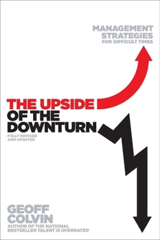 The Upside of the Downturn: Ten Management Strategies to Prevail in the Recession and Thrive in the Aftermath