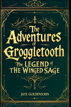 The Legend of the Winged Sage (The Adventures of Groggletooth)