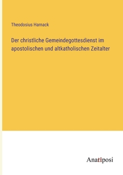 Paperback Der christliche Gemeindegottesdienst im apostolischen und altkatholischen Zeitalter [German] Book