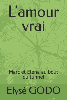 Paperback L'amour vrai: Marc et Elena au bout du tunnel [French] Book