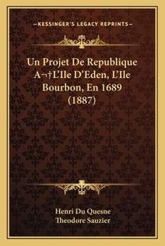 Paperback Un Projet De Republique A L'Ile D'Eden, L'Ile Bourbon, En 1689 (1887) [French] Book