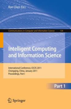 Paperback Intelligent Computing and Information Science: International Conference, Icicis 2011, Chongqing, China, January 8-9, 2011. Proceedings, Part I Book
