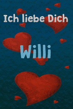 Ich liebe Dich Willi: Happy Valentin's Day Notizbuch | Journal | Tagebuch | Linierte Seiten (German Edition)
