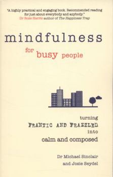 Paperback Mindfulness for Busy People: Turning from Frantic and Frazzled Into Calm and Composed Book